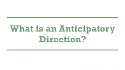 What is an Anticipatory Direction?